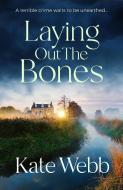 Laying Out the Bones di Kate Webb edito da QUERCUS PUB INC