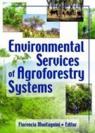 Environmental Services of Agroforestry Systems di Florencia Montagnini, Yale University edito da Taylor & Francis Ltd