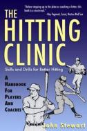 The Hitting Clinic: A Handbook for Players and Coaches di John Stewart edito da BURFORD BOOKS INC
