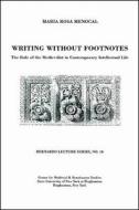 Writing Without Footnotes: The Role of the Medievalist in Contemporary Intellectual Life: Bernardo Lecture Series, No. 1 di Maria Rosa Menocal edito da GLOBAL ACADEMIC PUB