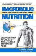 Macrobolic Nutrition: Priming Your Body to Build Muscle & Burn Fat di Gerard Dente edito da BASIC HEALTH PUBN INC