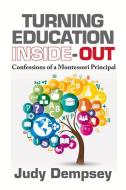 Turning Education Inside-Out di Judith Joyce-Dempsey edito da J Ross Publishing