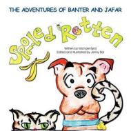 The Adventures of Banter and Jafar: Spoiled Rotten di Michael Byrd edito da America Star Books