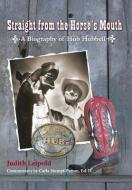 Straight From The Horse's Mouth, A Biography Of Hub Hubbell di Judith Leipold edito da Peppertree Press