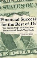 Financial Success For The Rest Of Us di Tony Raygoza edito da Tate Publishing & Enterprises