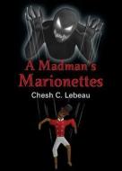 A Madman\'s Marionettes di Chesh C LeBeau edito da Booklocker.com