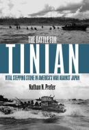 The Battle for Tinian: Vital Stepping Stone in America's War Against Japan di Nathan N. Prefer edito da CASEMATE