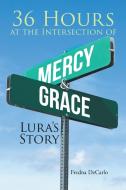 36 Hours at the Intersection of Mercy & Grace di Fredna DeCarlo edito da Covenant Books
