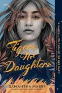 Tigers, Not Daughters di Samantha Mabry edito da ALGONQUIN YOUNG READERS