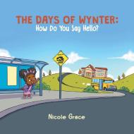 The Days of Wynter: How Many Ways to Say Hello? di Nicole Grace edito da ARCHWAY PUB
