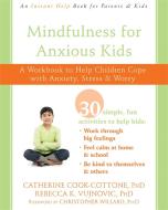 Mindfulness for Anxious Kids di Catherine Cook-Cottone, Rebecca K Vujnovic, Christopher Willard edito da New Harbinger Publications