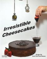 Irresistible Cheesecakes di Paul Hansen edito da LIGHTNING SOURCE INC