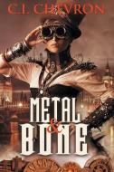 Metal and Bone di C. I. Chevron edito da LIGHTNING SOURCE INC