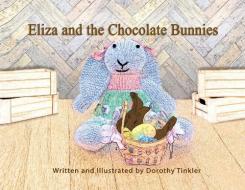 Eliza and the Chocolate Bunnies di Dorothy Tinkler edito da LIGHTNING SOURCE INC