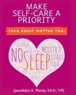 Make Self-Care A Priority: Your Needs Matter Too! di Gwendolyn A. Martin edito da BOOKBABY