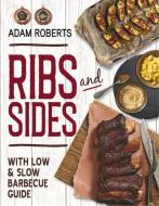 Ribs and Sides: With Low & Slow BBQ Guide di Adam Roberts edito da NEW HOLLAND