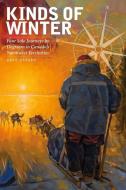 Kinds of Winter: Four Solo Journeys by Dogteam in Canada's Northwest Territories di Dave Olesen edito da WILFRID LAURIER UNIV PR