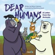 Dear Humans: A Letter from the Animals di Nisha Coleman edito da LINDA LEITH PUB
