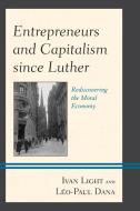 Entrepreneurs And Capitalism Since Luther di Ivan Light, Leo-Paul Dana edito da Lexington Books