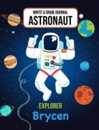 Write & Draw Astronaut Explorer Brycen: Outer Space Primary Composition Notebook Kindergarten, 1st Grade & 2nd Grade Boy di Gaxmon Publishing edito da INDEPENDENTLY PUBLISHED