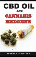 CBD Oil and Cannabis Medicine: All You Need to Know about CBD Oil and Cannabis Medicine (Essential and Effective Remedy  di Albert T. Courtney edito da INDEPENDENTLY PUBLISHED