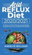 Acid Reflux Diet 2020\2021 di Madelyn Williams edito da Axos Publishing Company