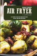Air Fryer Cookbook di Margaret Robinson edito da Margaret Robinson