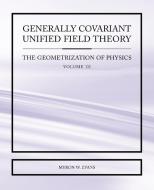 Generally Covariant Unified Field Theory - The Geometrization of Physics - Volume III di Myron W Evans edito da abramis