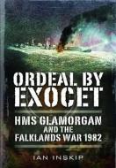 Ordeal by Exocet: HMS Glamorgan and the Falklands War 1982 di Ian Inskip edito da Pen & Sword Books Ltd