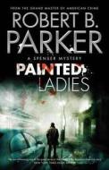 Painted Ladies (a Spenser Mystery) di Robert B. Parker edito da Quercus Publishing Plc