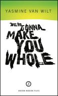 We're Gonna Make You Whole di Yasmine Van Wilt edito da Oberon Books Ltd