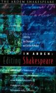 In Arden: Editing Shakespeare - Essays in Honour of Richard Proudfoot di Arden Shakespeare, Gordon McMullan, Ann Thompson edito da ARDEN SHAKESPEARE