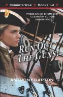 Run Out the Guns!: Press Gang! Enemy Ship! Clear for Action! Under Fire! di Anthony Barton edito da LIGHTNING SOURCE INC
