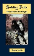 Soldier Fritz and the Enemies He Fought: A Story of the Reformation di Emma Leslie edito da SALEM RIDGE PR
