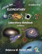 Focus On Elementary Astronomy Laboratory Notebook 3rd Edition di Rebecca W. Keller edito da GRAVITAS PUBN INC