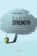 Humble Strength: The Eye Opening Benefits of Humility di Kevin Vost edito da ASCENSION PR