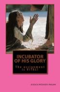 Incubator of His Glory: The Assignment Is Vital! di Jessica Rosado-Pagan edito da Createspace Independent Publishing Platform