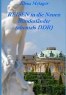 Reisen in Die Neuen Bundesländer: (ehemals Ddr) di Klaus Metzger edito da INDEPENDENTLY PUBLISHED