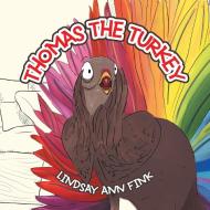 Thomas The Turkey di Fink Lindsay Ann Fink edito da Balboa Press