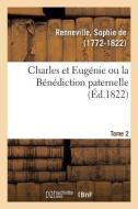 Charles Et Eug nie Ou La B n diction Paternelle. Tome 2 di Renneville-S edito da Hachette Livre - BNF