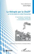 La thérapie par la ChoZif' ou l'art de mettre en scène l'inconscient di Cécile Wyler edito da Editions L'Harmattan