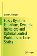 Fuzzy Dynamic Equations, Dynamic Inclusions, and Optimal Control Problems on Time Scales di Svetlin G. Georgiev edito da Springer International Publishing