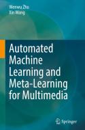 Automated Machine Learning And Meta-Learning For Multimedia di Wenwu Zhu, Xin Wang edito da Springer Nature Switzerland AG