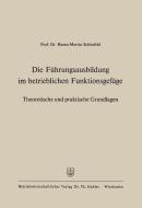 Die Führungsausbildung im betrieblichen Funktionsgefüge di Hanns-Martin Schönfeld edito da Gabler Verlag