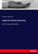 Songs for Christian Worship di Charles S. Robinson edito da hansebooks