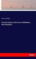 The Early History of the Town of Bethlehem, New Hampshire di Simeon Bolles edito da hansebooks