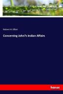 Concerning John's Indian Affairs di Robert H. Elliot edito da hansebooks