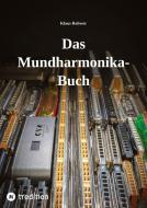 Das Mundharmonika-Buch - kein Lehrbuch, sondern ein Nachschlagewerk. di Klaus Rohwer edito da tredition