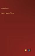Happy Spring-Time di Oscar Pletsch edito da Outlook Verlag