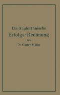 Die kaufmännische Erfolgs-Rechnung. (Gewinn- und Verlust-Rechnung.) di Gustav Müller edito da Springer Berlin Heidelberg